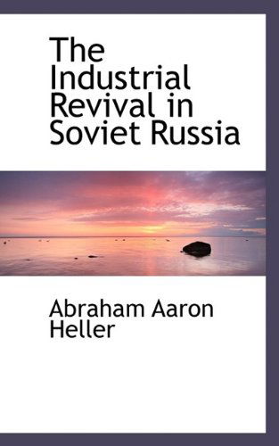 Cover for Abraham Aaron Heller · The Industrial Revival in Soviet Russia (Taschenbuch) (2009)