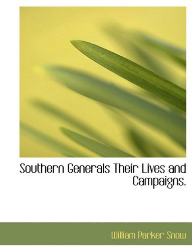 Southern Generals Their Lives and Campaigns. - William Parker Snow - Książki - BiblioLife - 9781116518405 - 10 listopada 2009