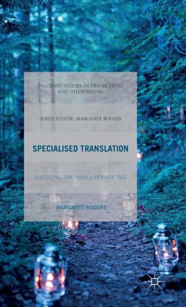 Cover for M. Rogers · Specialised Translation: Shedding the 'Non-Literary' Tag - Palgrave Studies in Translating and Interpreting (Hardcover Book) (2015)