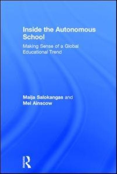 Inside the Autonomous School: Making Sense of a Global Educational Trend - Maija Salokangas - Boeken - Taylor & Francis Ltd - 9781138215405 - 27 november 2017