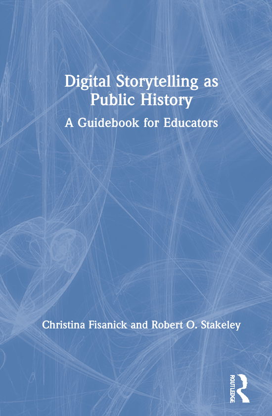 Cover for Christina Fisanick · Digital Storytelling as Public History: A Guidebook for Educators (Hardcover Book) (2020)