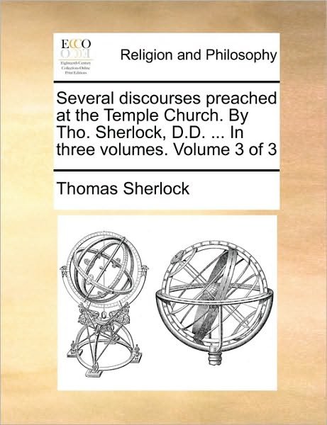 Cover for Thomas Sherlock · Several Discourses Preached at the Temple Church. by Tho. Sherlock, D.d. ... in Three Volumes. Volume 3 of 3 (Taschenbuch) (2010)
