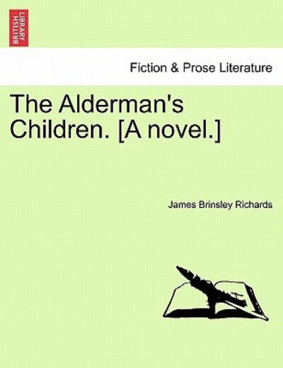 Cover for James Brinsley Richards · The Alderman's Children. [a Novel.] (Paperback Bog) (2011)