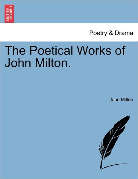 The Poetical Works of John Milton. - John Milton - Books - British Library, Historical Print Editio - 9781241133405 - February 1, 2011