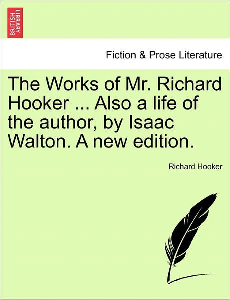 The Works of Mr. Richard Hooker ... Also a Life of the Author, by Isaac Walton. a New Edition. - Richard Hooker - Kirjat - British Library, Historical Print Editio - 9781241159405 - tiistai 1. maaliskuuta 2011