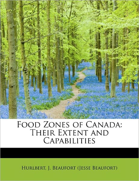 Cover for J Beaufort (Jesse Beaufort), Hurlbert · Food Zones of Canada: Their Extent and Capabilities (Paperback Book) (2009)