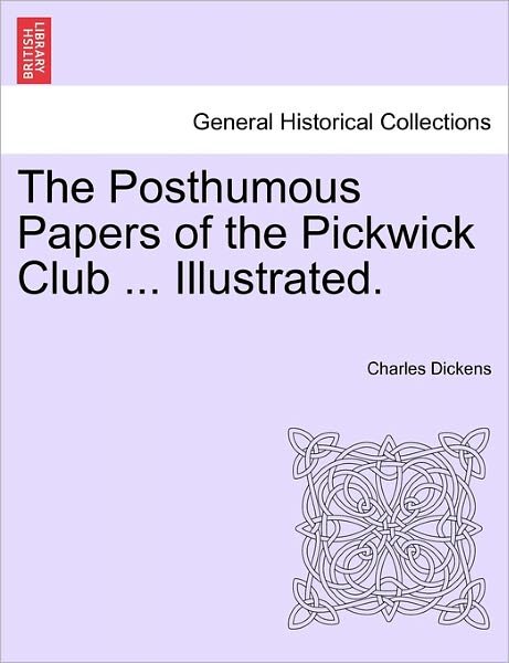 Cover for Charles Dickens · The Posthumous Papers of the Pickwick Club ... Illustrated. (Paperback Book) (2011)