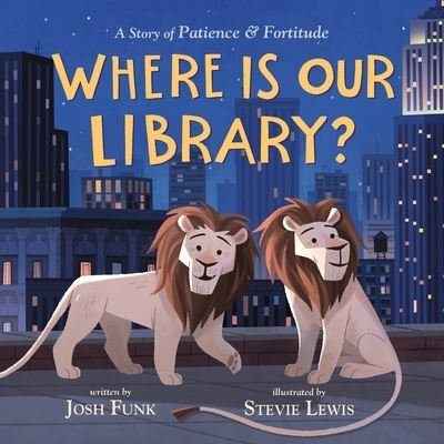 Cover for Josh Funk · Where Is Our Library?: A Story of Patience and Fortitude (Inbunden Bok) (2020)