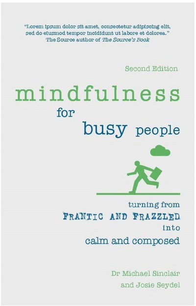 Cover for Michael Sinclair · Mindfulness for Busy People: Turning frantic and frazzled into calm and composed (Paperback Book) (2017)