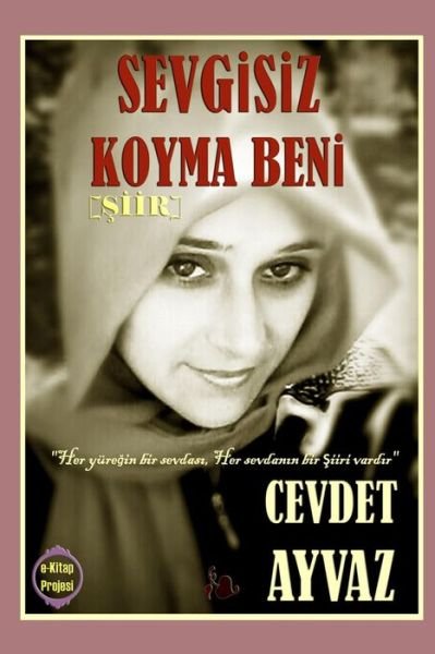 Cover for Cevdet Ayvaz · Sevgisiz Koyma Beni (Paperback Book) [Turkish edition] (2014)