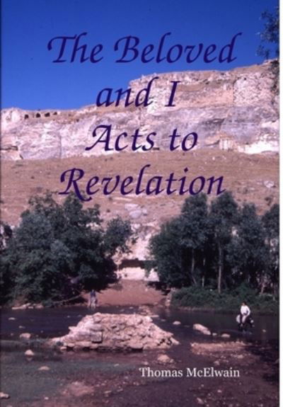 Thomas McElwain · The Beloved and I Acts to Revelation (Hardcover Book) (2009)