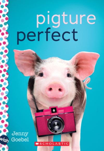 Cover for Jenny Goebel · Pigture Perfect : A Wish Novel (Paperback Book) (2021)