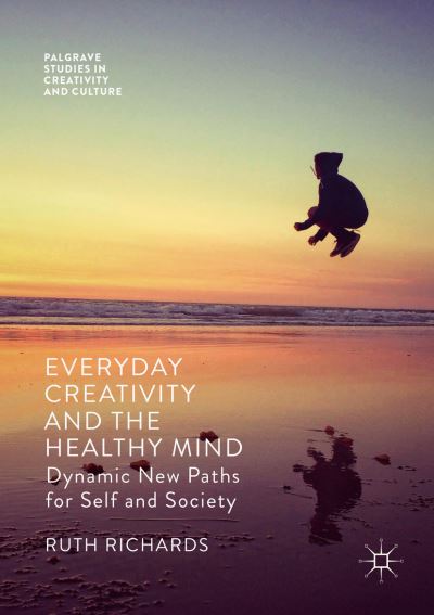 Cover for Ruth Richards · Everyday Creativity and the Healthy Mind: Dynamic New Paths for Self and Society - Palgrave Studies in Creativity and Culture (Paperback Book) [2018 edition] (2019)