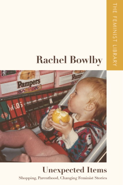 Rachel Bowlby   Unexpected Items: "Shopping, Parenthood, Changing Feminist Stories" - The Feminist Library: Essays in Cultural Criticism - Rachel Bowlby - Książki - Edinburgh University Press - 9781399528405 - 31 lipca 2024