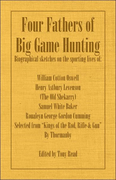Cover for Thormanby. · Four Fathers of Big Game Hunting - Biographical Sketches Of The Sporting Lives Of William Cotton Oswell, Henry Astbury Leveson, Samuel White Baker &amp; Roualeyn George Gordon Cumming (Pocketbok) (2007)