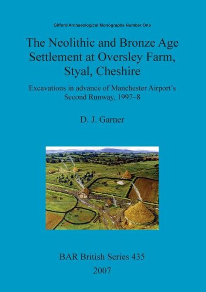 Cover for D. J. Garner · The Neolithic and Bronze Age settlement at Oversley Farm, Styal, Cheshire (Bog) (2007)