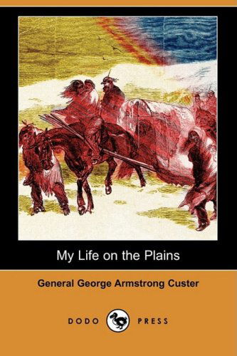 Cover for General George Armstrong Custer · My Life on the Plains (Dodo Press) (Paperback Book) (2009)