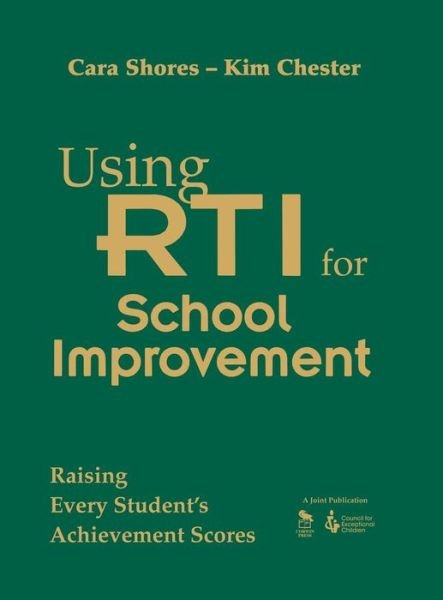 Using RTI for School Improvement: Raising Every Student's Achievement Scores - Cara F. Shores - Kirjat - SAGE Publications Inc - 9781412966405 - tiistai 9. syyskuuta 2008