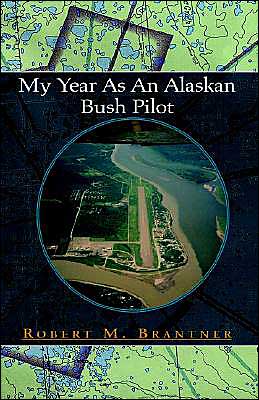 Cover for Robert M. Brantner · My Year As an Alaskan Bush Pilot (Hardcover Book) (2003)