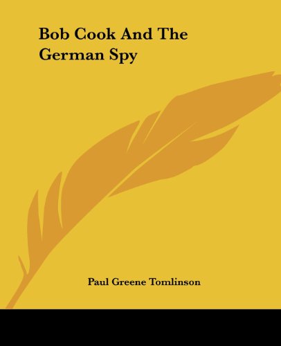 Bob Cook and the German Spy - Paul Greene Tomlinson - Books - Kessinger Publishing, LLC - 9781419110405 - June 17, 2004