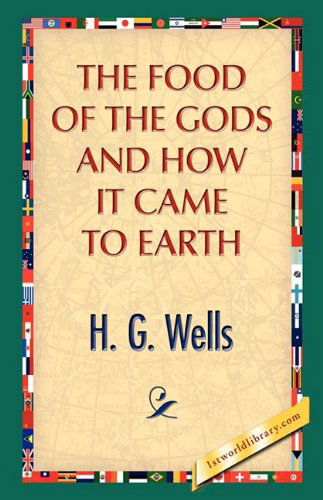 The Food of the Gods and How It Came to Earth - H.g. Wells - Bøger - 1st World Publishing - 9781421889405 - 1. oktober 2008