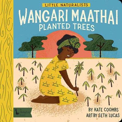 Cover for Kate Coombs · Little Naturalists: Wangari Maathai Planted Trees: Wangari Maathai (Board book) (2021)