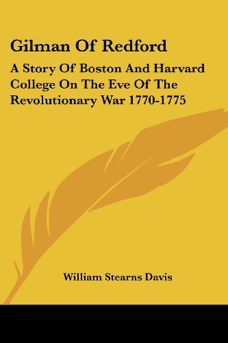 Cover for William Stearns Davis · Gilman of Redford: a Story of Boston and Harvard College on the Eve of the Revolutionary War 1770-1775 (Paperback Book) (2006)