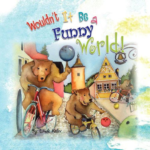 Cover for Linda Keller · Wouldn't It Be a Funny World! (Paperback Book) (2008)