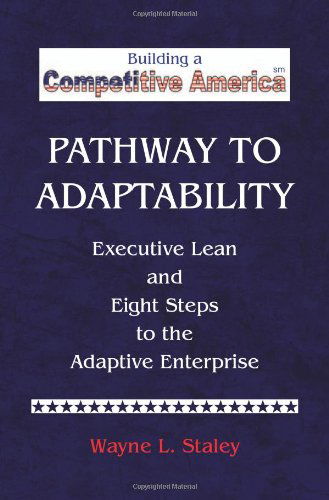 Pathway to Adaptability - Wayne L. Staley - Books - Xlibris Corporation - 9781436359405 - September 22, 2008