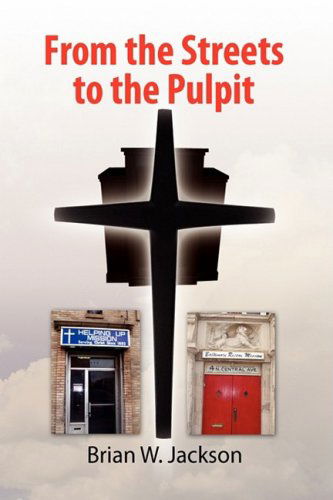 Cover for Brian W. Jackson · From the Streets to the Pulpit (Hardcover Book) (2009)