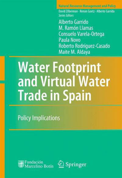 Water Footprint and Virtual Water Trade in Spain: Policy Implications - Natural Resource Management and Policy - Alberto Garrido - Libros - Springer-Verlag New York Inc. - 9781441957405 - 7 de abril de 2010