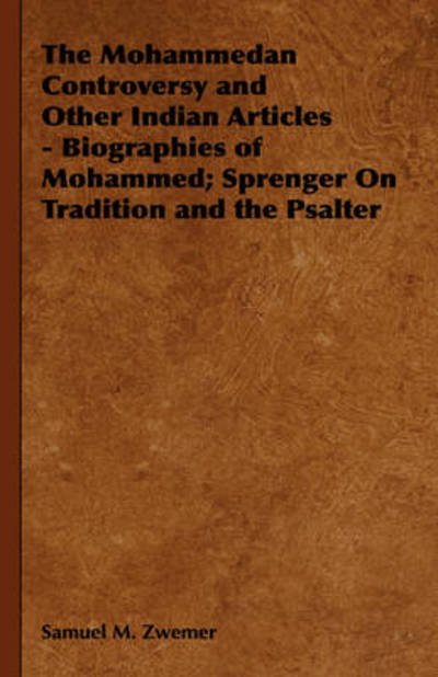 Cover for Samuel Marinus Zwemer · The Mohammedan Controversy and Other Indian Articles - Biographies of Mohammed; Sprenger on Tradition and the Psalter (Gebundenes Buch) (2008)