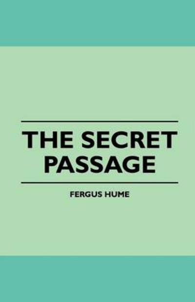 The Secret Passage - Fergus Hume - Livros - Hicks Press - 9781445508405 - 26 de julho de 2010