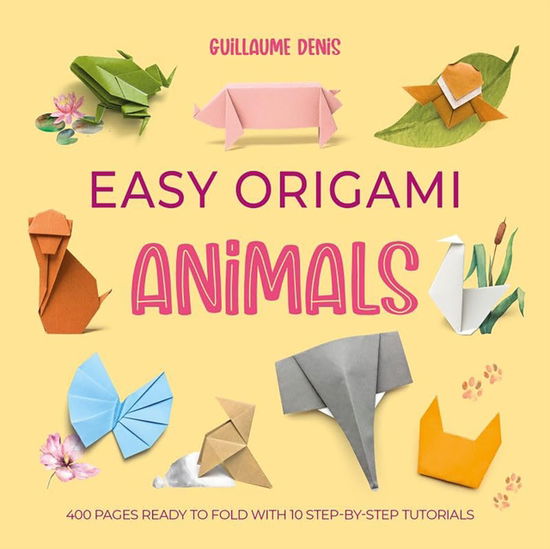 Cover for Guillaume Denis · Easy Origami Animals: 400 Pages Ready to Fold with 10 Step-by-Step Tutorials - Easy Origami (Paperback Bog) (2025)