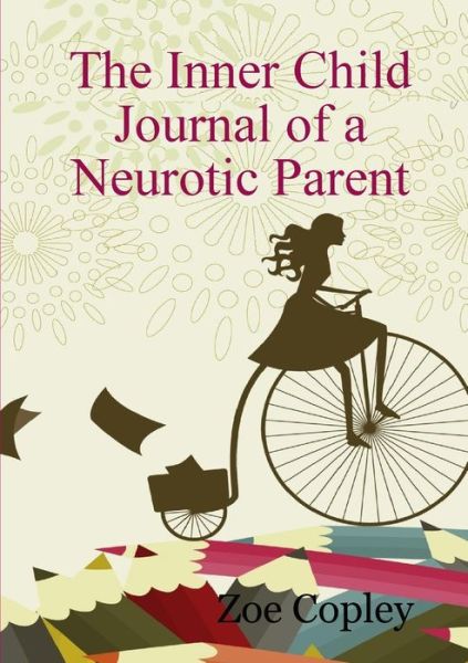 Cover for Zoe Copley · Inner Child Journal of a Neurotic Parent (Book) (2011)