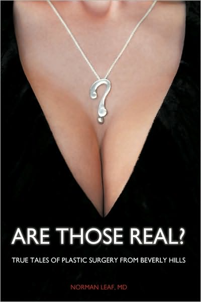 Cover for Md Norman Leaf · Are Those Real?: True Tales of Plastic Surgery from Beverly Hills (Paperback Book) (2010)