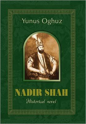 Nadir Shah - Yunus Oghuz - Książki - Xlibris - 9781453527405 - 18 czerwca 2010