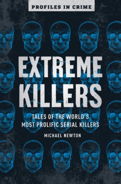 Cover for Michael Newton · Extreme Killers: Tales of the World's Most Prolific Serial Killers - Profiles in Crime (Paperback Bog) (2020)