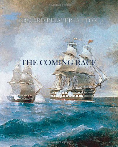 The Coming Race - Edward Bulwer-lytton - Books - CreateSpace Independent Publishing Platf - 9781456498405 - January 10, 2011