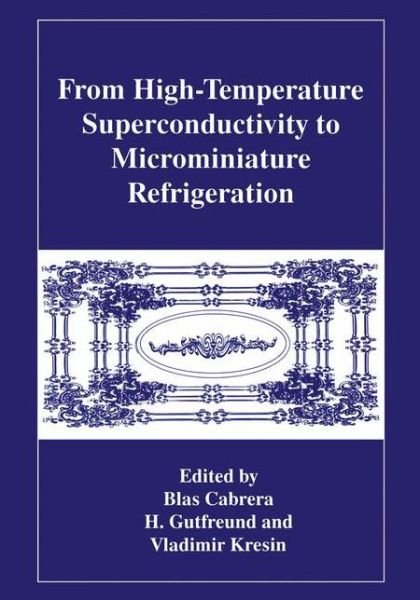Cover for B Cabrera · From High-Temperature Superconductivity to Microminiature Refrigeration (Paperback Book) [Softcover reprint of the original 1st ed. 1996 edition] (2011)