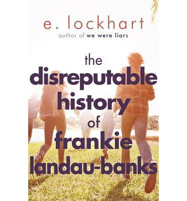 The Disreputable History of Frankie Landau-Banks: From the author of the unforgettable bestseller WE WERE LIARS - E. Lockhart - Bøker - Hot Key Books - 9781471404405 - 6. november 2014