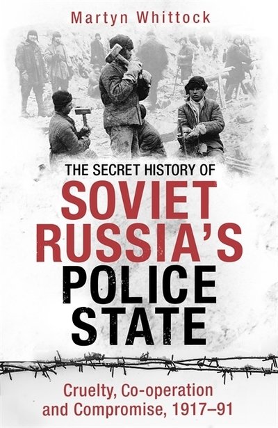 Cover for Martyn Whittock · The Secret History of Soviet Russia's Police State: Cruelty, Co-operation and Compromise, 1917–91 (Taschenbuch) (2020)