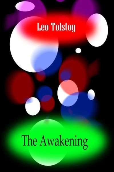 The Awakening - Leo Tolstoy - Bøker - Createspace Independent Publishing Platf - 9781478111405 - 23. juni 2012