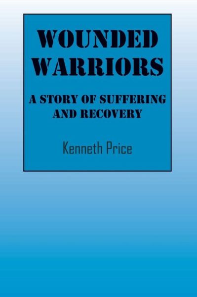 Cover for Price, Kenneth (University of Nebraska-Lincoln) · Wounded Warriors: A Story of Suffering and Recover (Paperback Book) (2015)