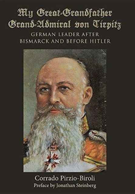 Cover for Corrado Pirzio-Biroli · My Great-Grandfather Grand-Admiral von Tirpitz (Hardcover Book) (2016)