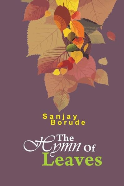 Cover for Sanjay Borude · The Hymn of Leaves: First Ecofriendly Poetry Collection (Paperback Book) (2015)