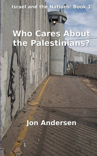 Who Cares About the Palestinians? (Israel and the Nations) - Jon Andersen - Bücher - CreateSpace Independent Publishing Platf - 9781490441405 - 14. Juni 2013