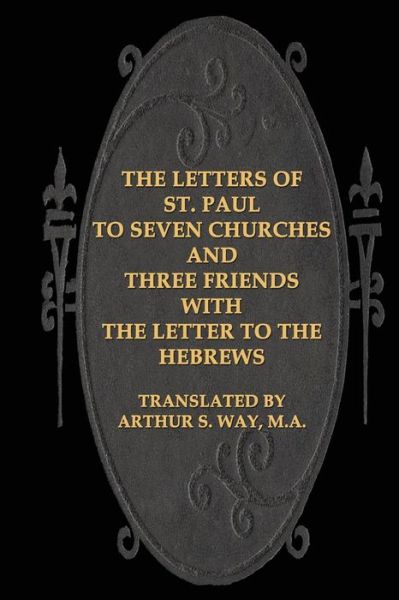 Cover for Arthur S Way M a · The Letters of St. Paul to Seven Churches and Three Friends with the Letter to T (Paperback Book) (2013)