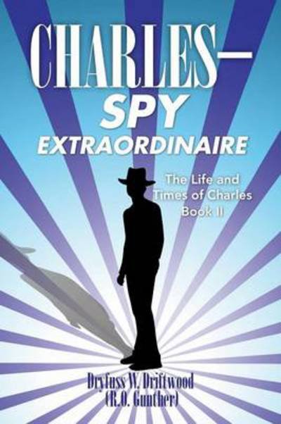 Cover for Dryfuss W Driftwood · The Life and Times of Charles: Book Ii: C H a R L E S Spy Extraordinaire (Pocketbok) (2014)