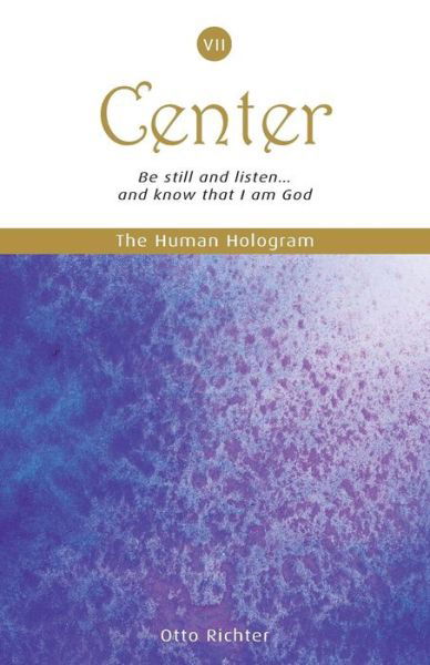 Cover for Otto Richter · The Human Hologram (Center, Book 7): Be Still and Listen... and Know That I Am God / Expand into Universal Consciousness While Staying Centered in Your Co (Paperback Book) (2013)